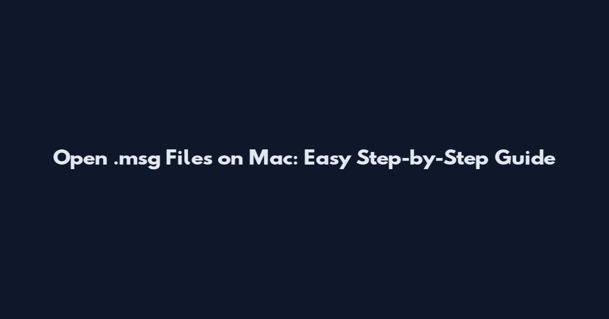 Open .msg Files on Mac: Easy Step-by-Step Guide