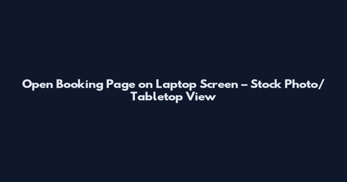 Open Booking Page on Laptop Screen – Stock Photo/Tabletop View