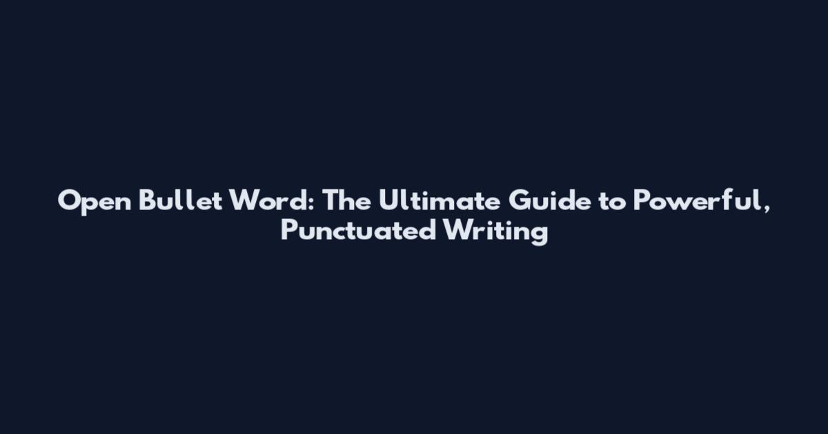 Open Bullet Word: The Ultimate Guide to Powerful, Punctuated Writing