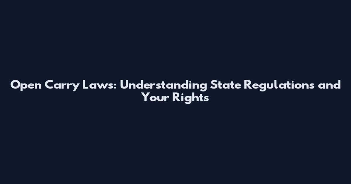 Open Carry Laws: Understanding State Regulations and Your Rights