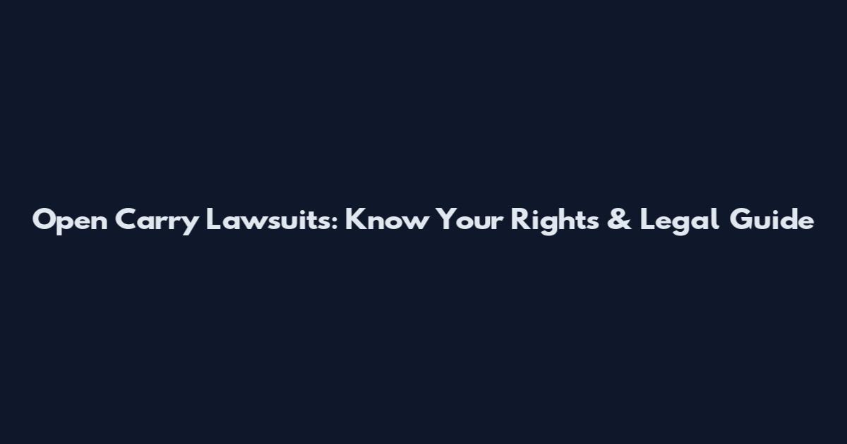 Open Carry Lawsuits: Know Your Rights & Legal Guide