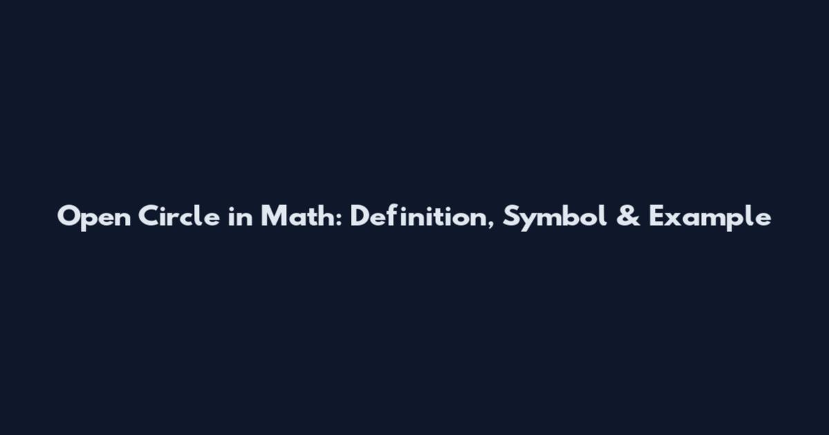 Open Circle in Math: Definition, Symbol & Example