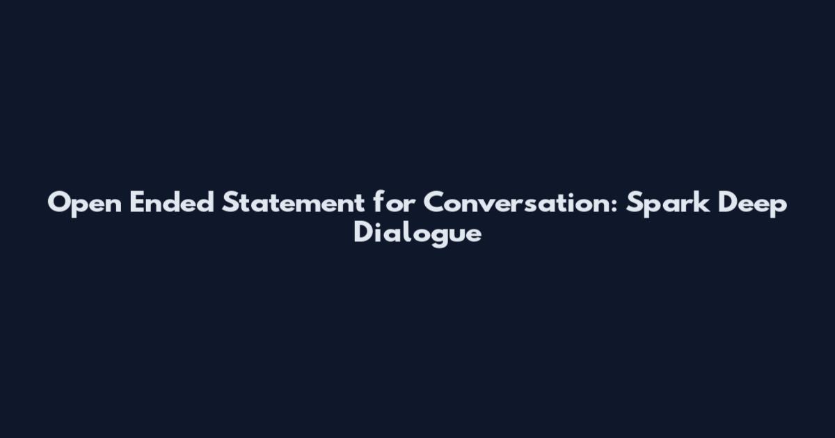 Open Ended Statement for Conversation: Spark Deep Dialogue