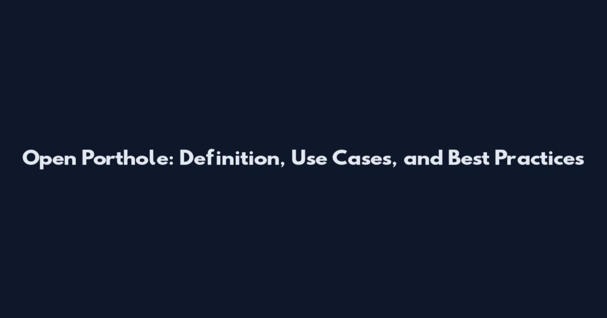 Open Porthole: Definition, Use Cases, and Best Practices