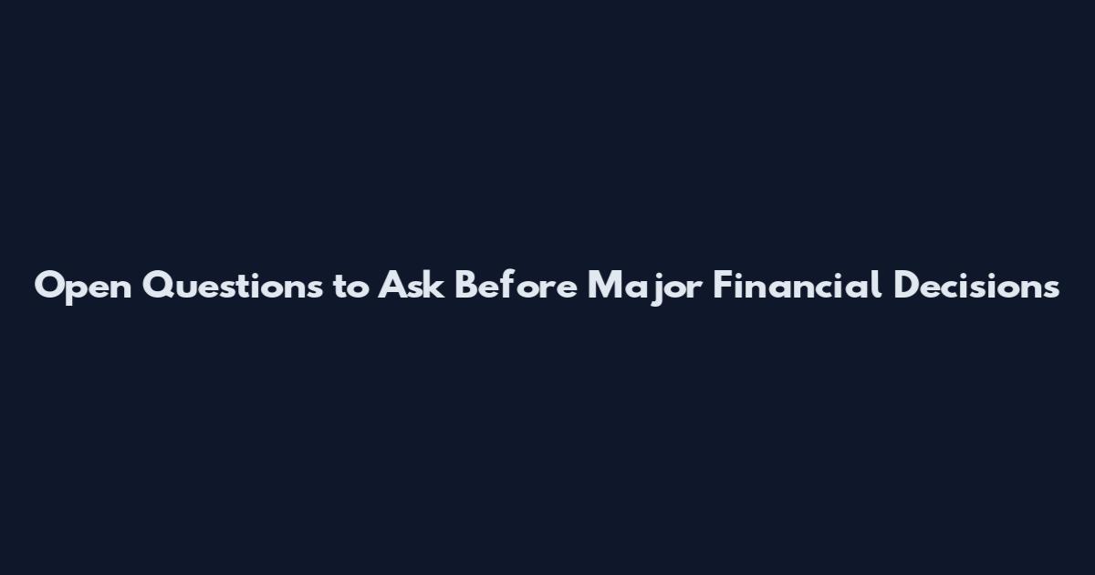 Open Questions to Ask Before Major Financial Decisions