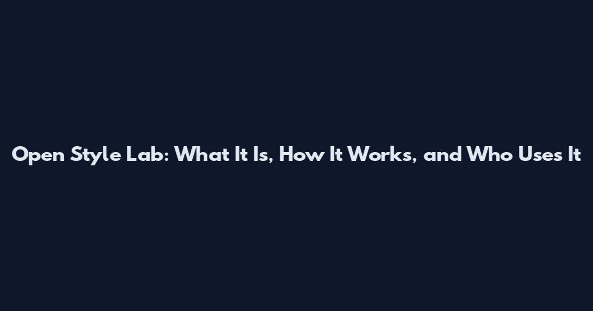 Open Style Lab: What It Is, How It Works, and Who Uses It