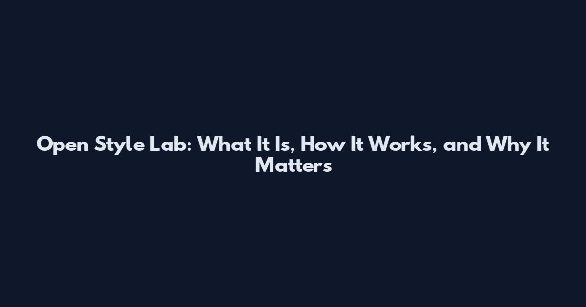 Open Style Lab: What It Is, How It Works, and Why It Matters