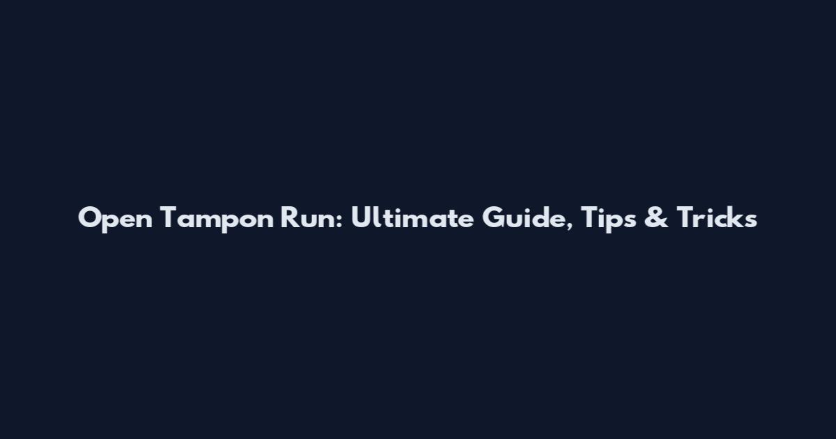 Open Tampon Run: Ultimate Guide, Tips & Tricks