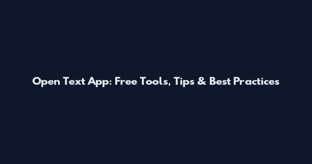 Open Text App: Free Tools, Tips & Best Practices
