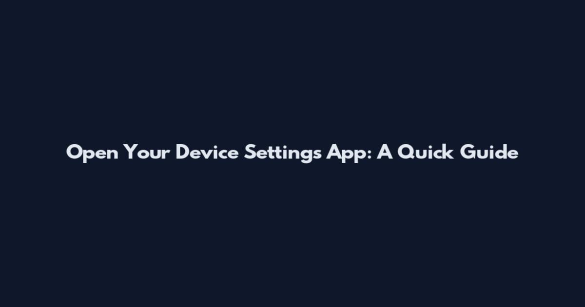 Open Your Device Settings App: A Quick Guide