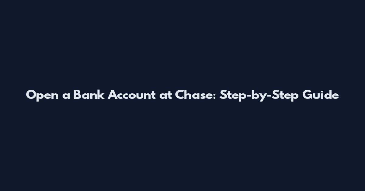 Open a Bank Account at Chase: Step-by-Step Guide