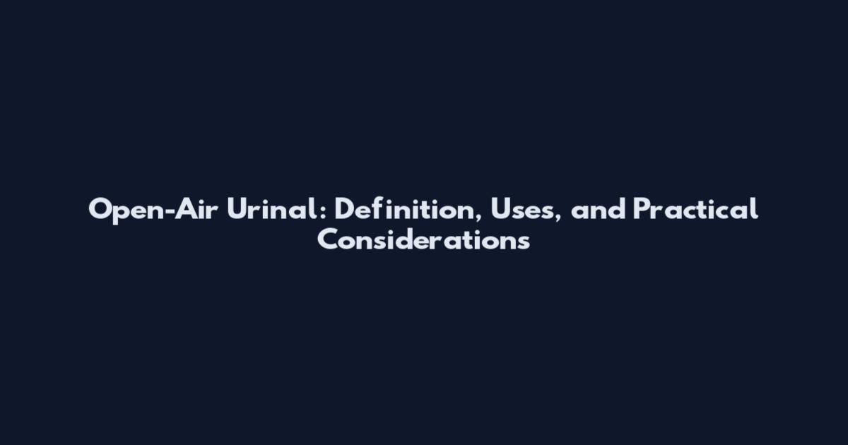Open-Air Urinal: Definition, Uses, and Practical Considerations