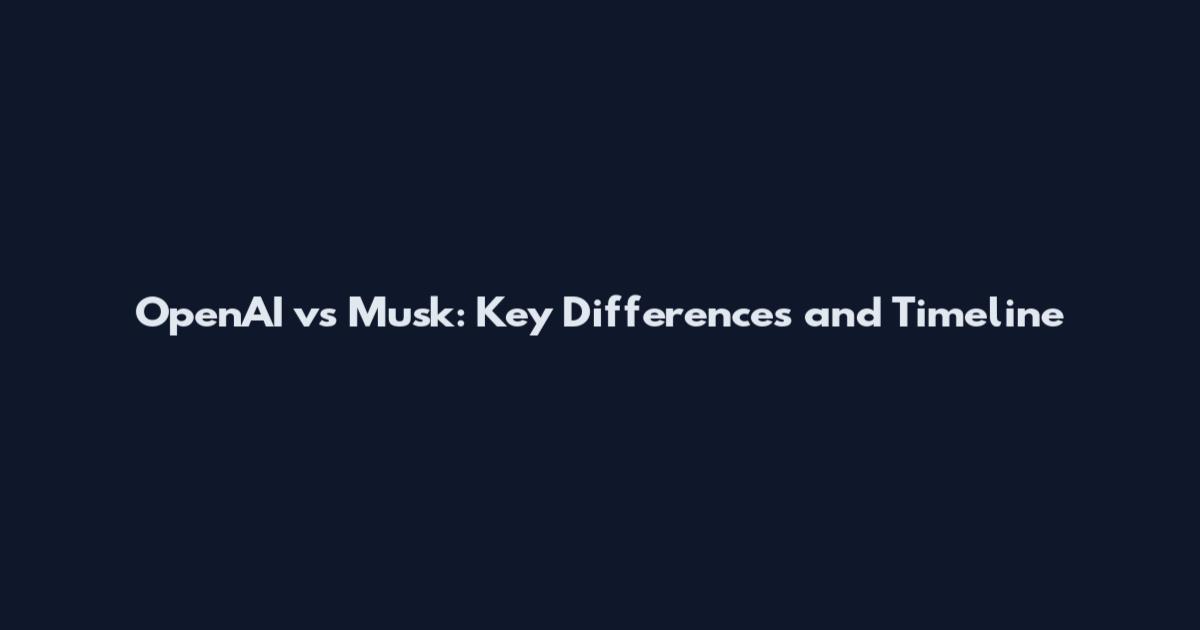 OpenAI vs Musk: Key Differences and Timeline