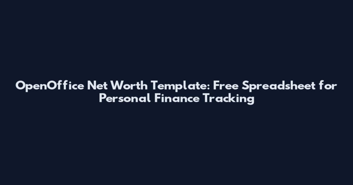 OpenOffice Net Worth Template: Free Spreadsheet for Personal Finance Tracking