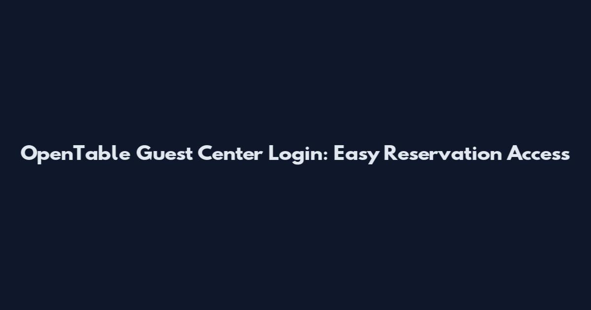 OpenTable Guest Center Login: Easy Reservation Access