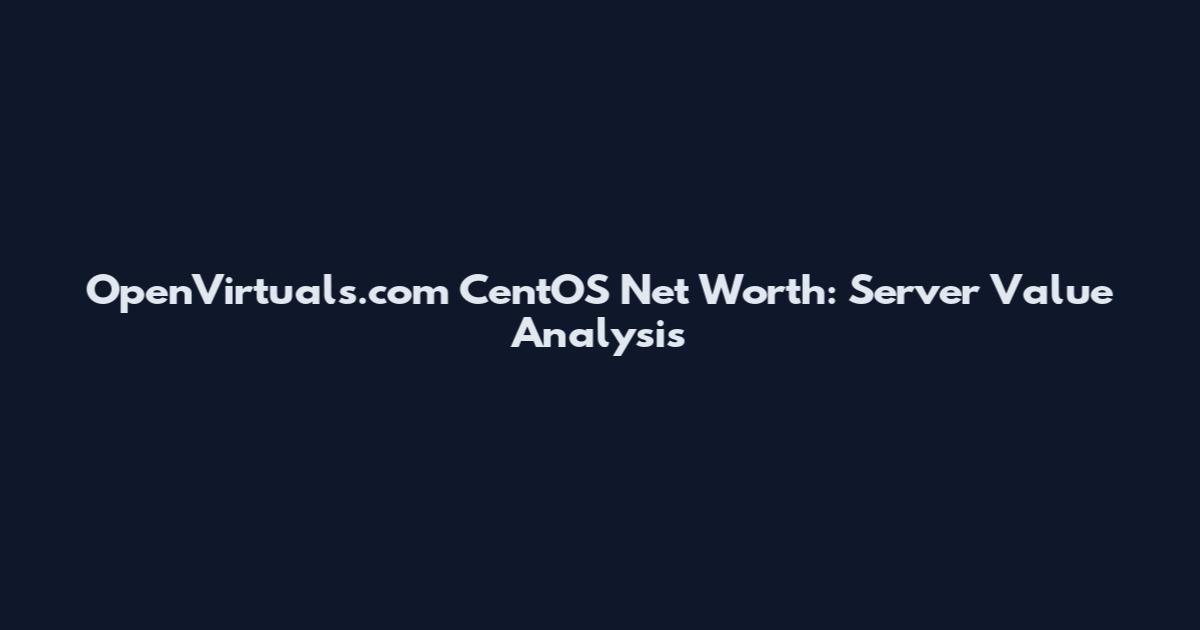 OpenVirtuals.com CentOS Net Worth: Server Value Analysis