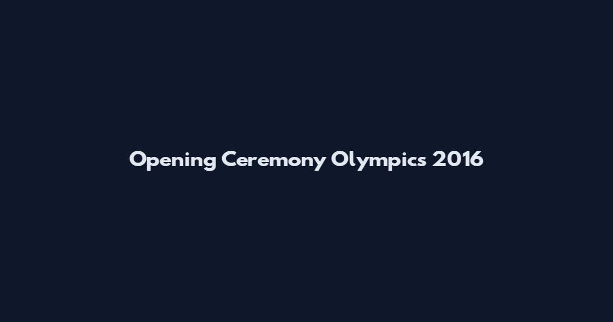 Opening Ceremony Olympics 2016
