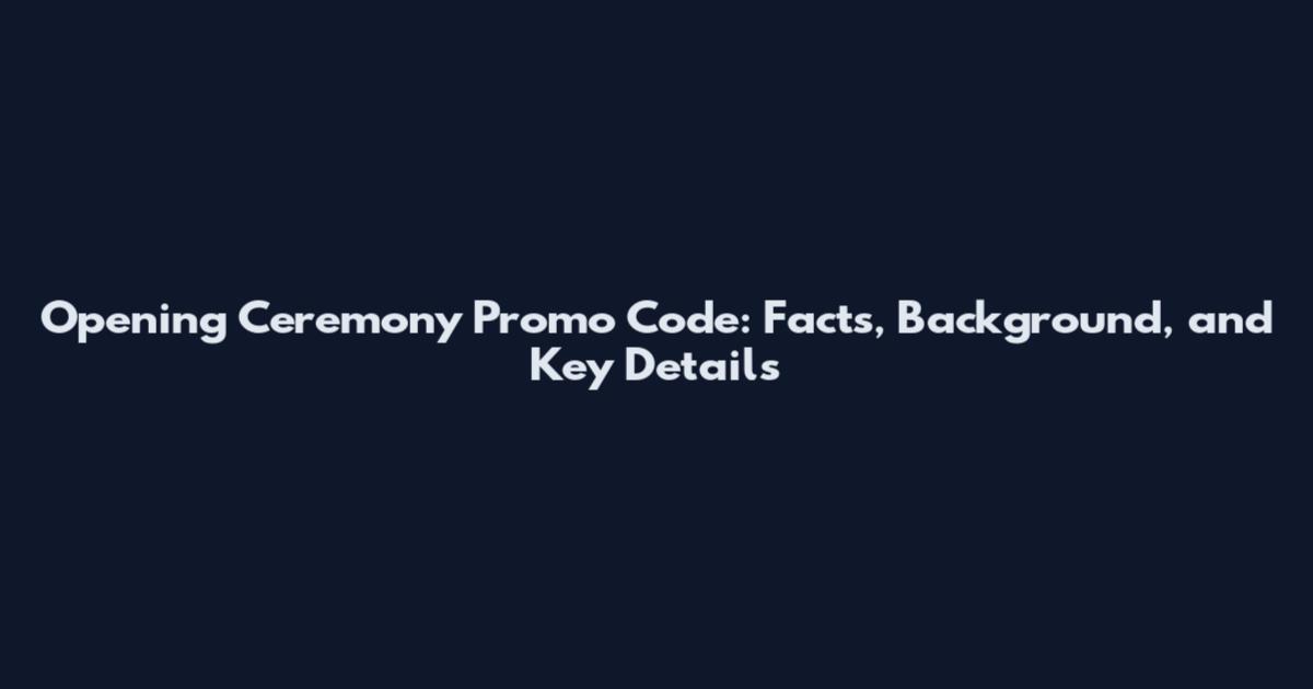 Opening Ceremony Promo Code: Facts, Background, and Key Details
