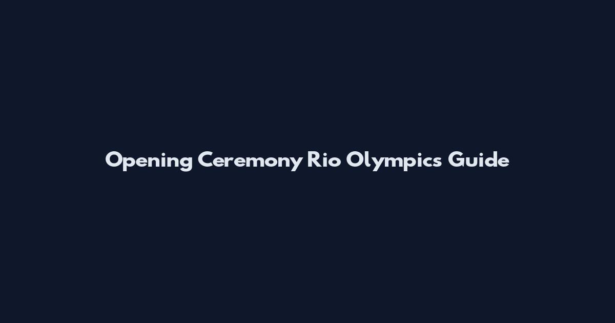 Opening Ceremony Rio Olympics Guide