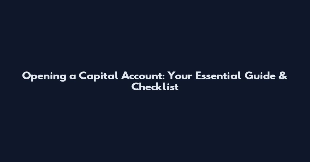 Opening a Capital Account: Your Essential Guide & Checklist