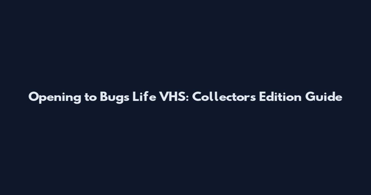Opening to Bug's Life VHS: Collector's Edition Guide
