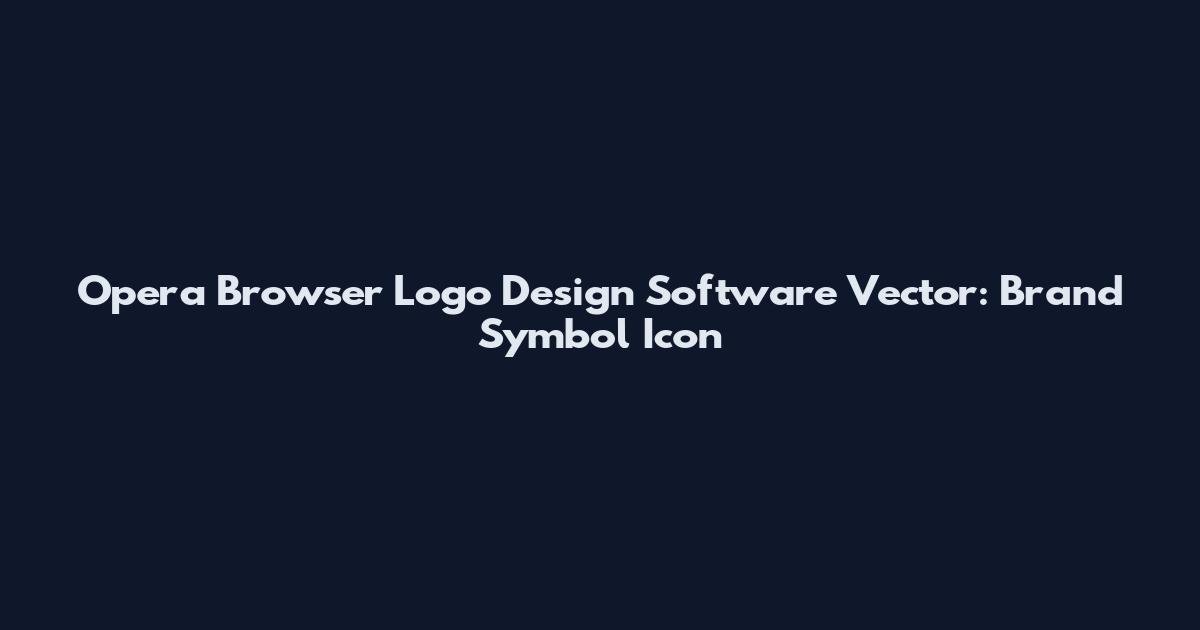 Opera Browser Logo Design Software Vector: Brand Symbol Icon