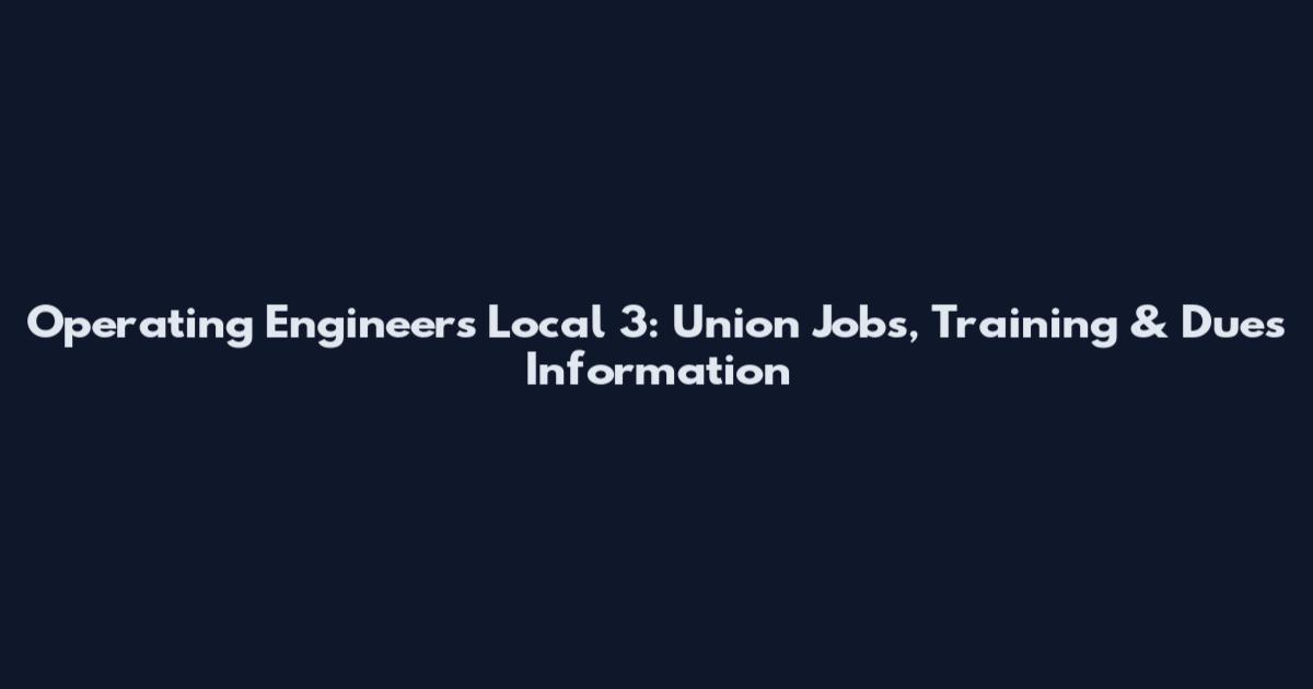Operating Engineers Local 3: Union Jobs, Training & Dues Information