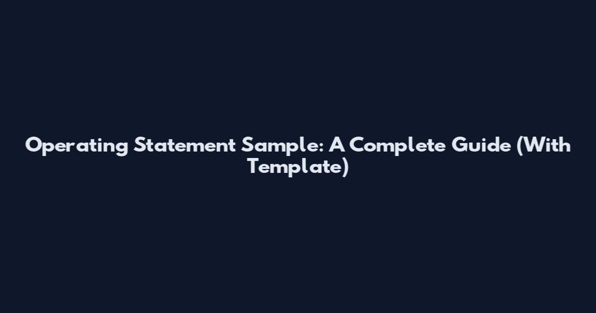 Operating Statement Sample: A Complete Guide (With Template)