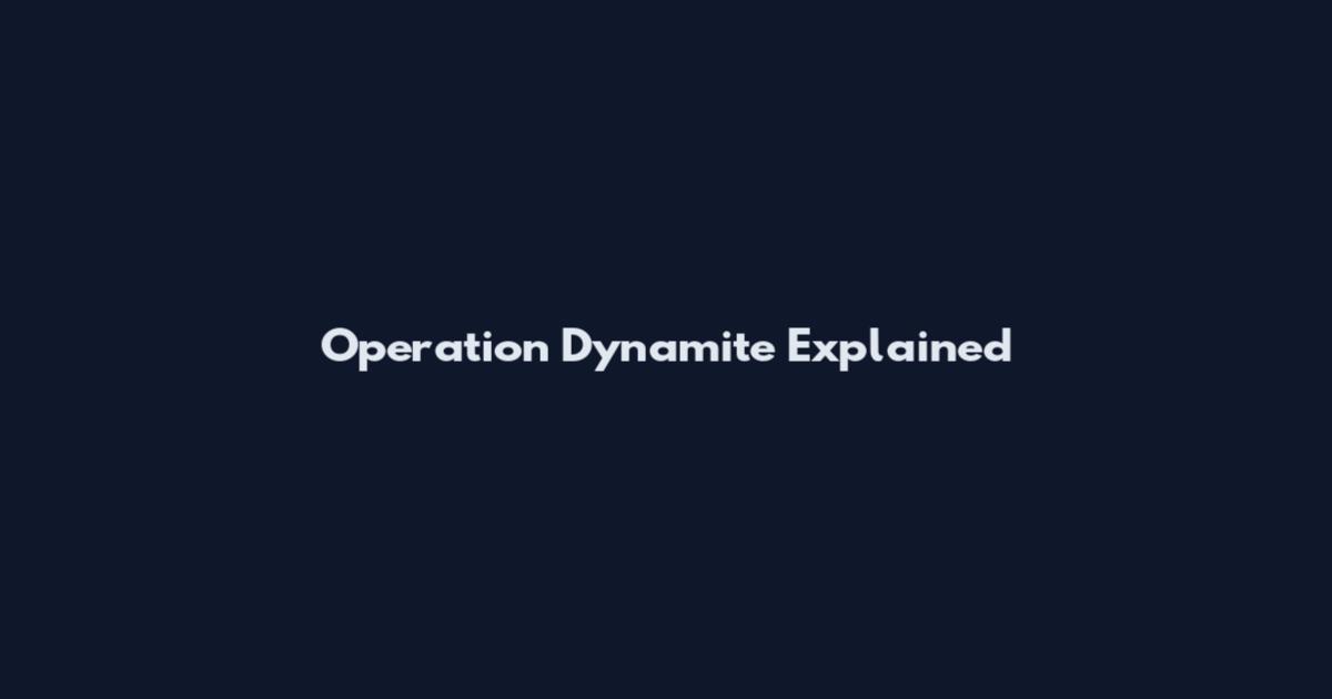 Operation Dynamite Explained