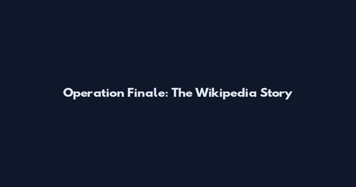 Operation Finale: The Wikipedia Story