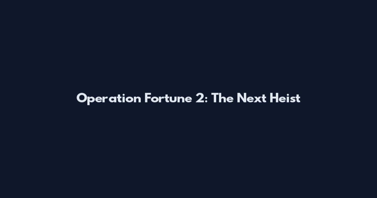 Operation Fortune 2: The Next Heist
