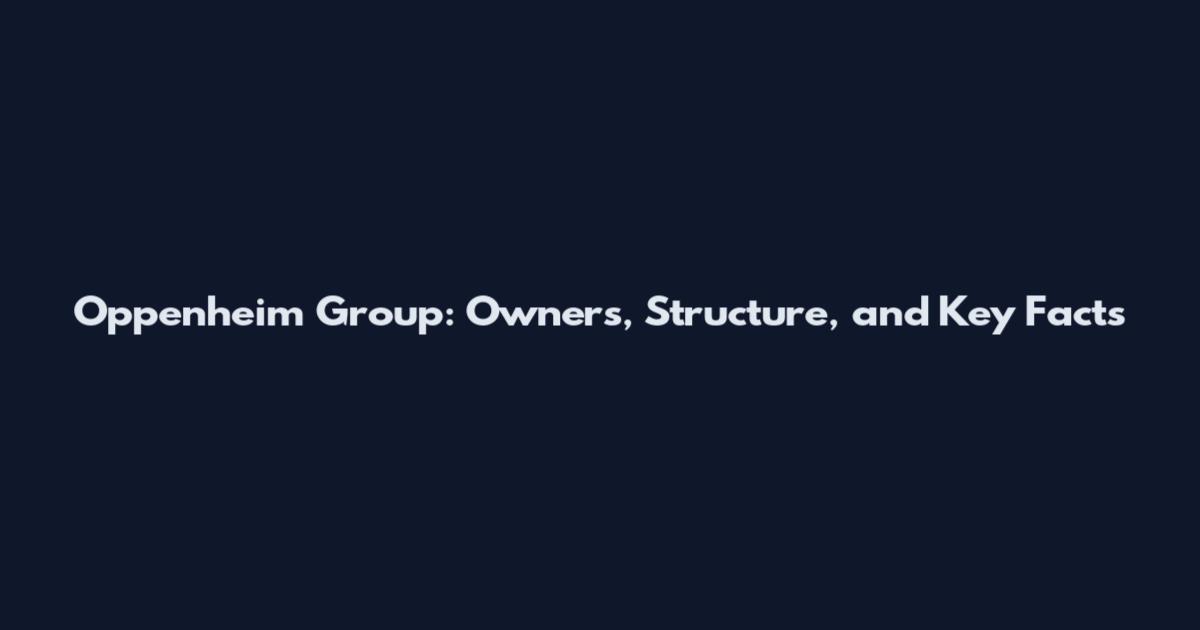 Oppenheim Group: Owners, Structure, and Key Facts