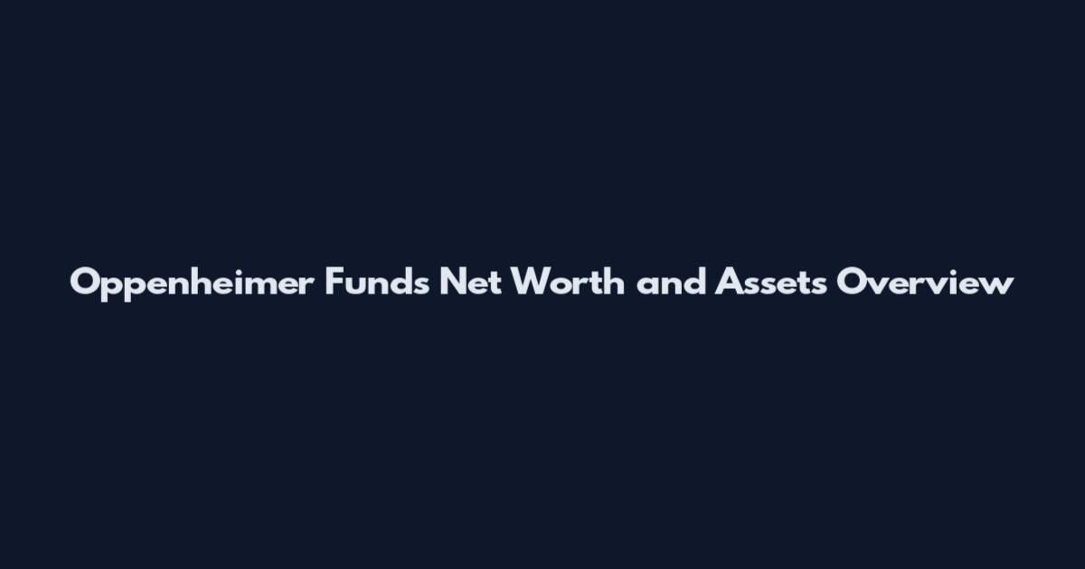 Oppenheimer Funds Net Worth and Assets Overview