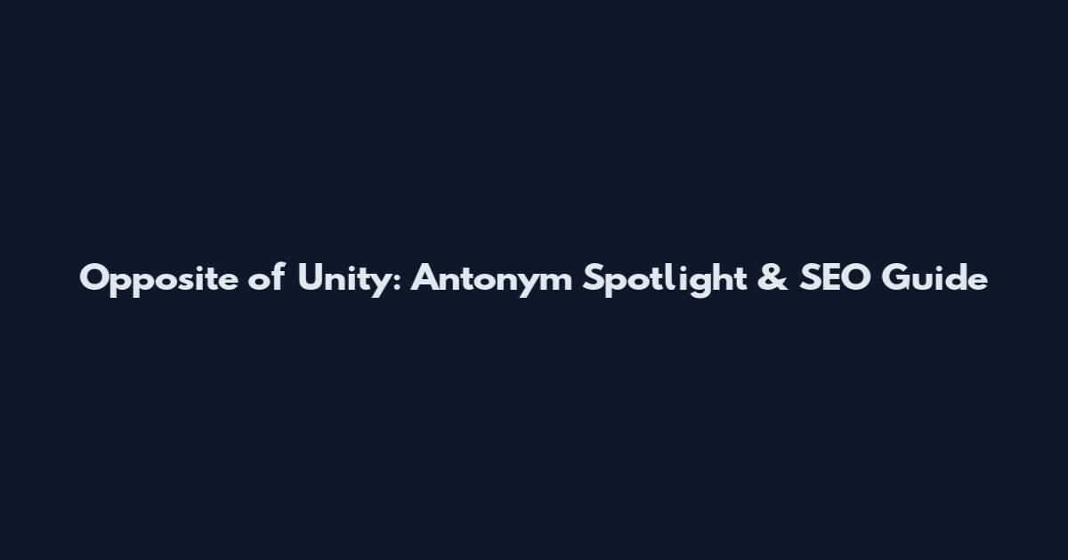 Opposite of Unity: Antonym Spotlight & SEO Guide