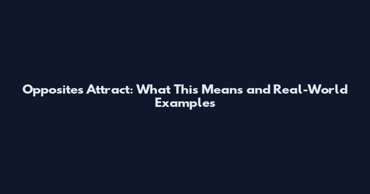 Opposites Attract: What This Means and Real-World Examples