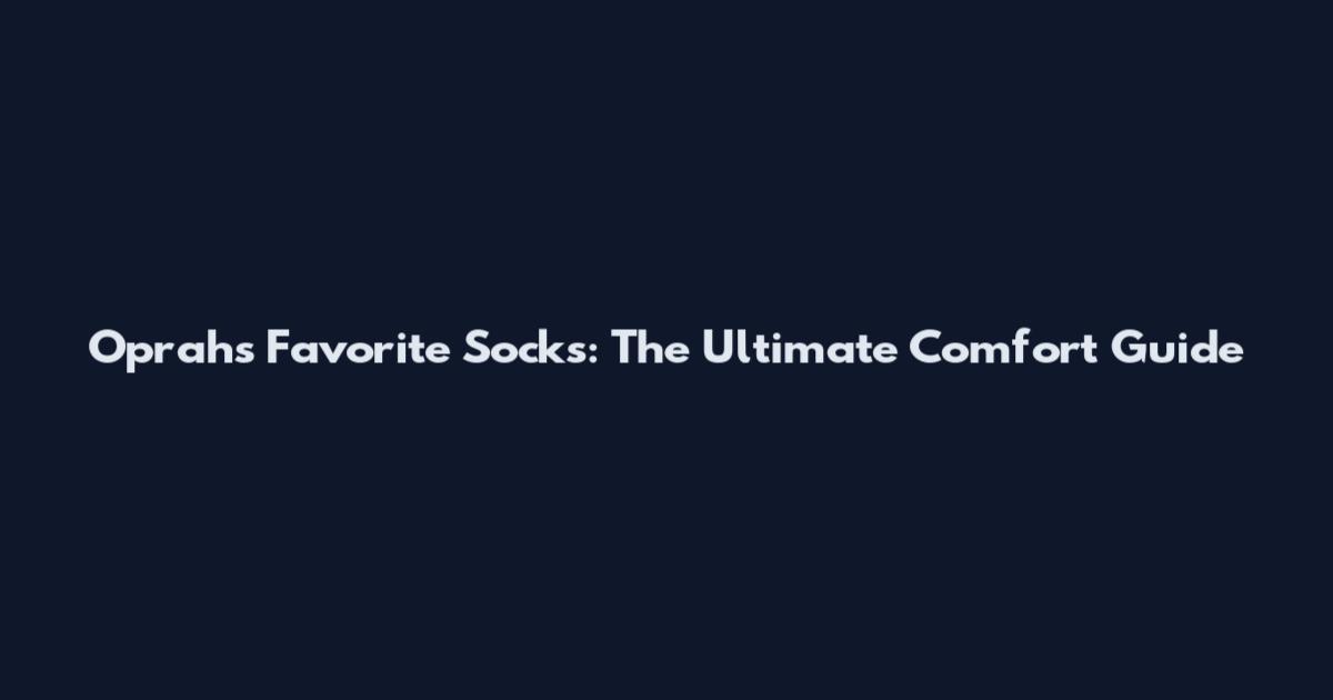 Oprah's Favorite Socks: The Ultimate Comfort Guide