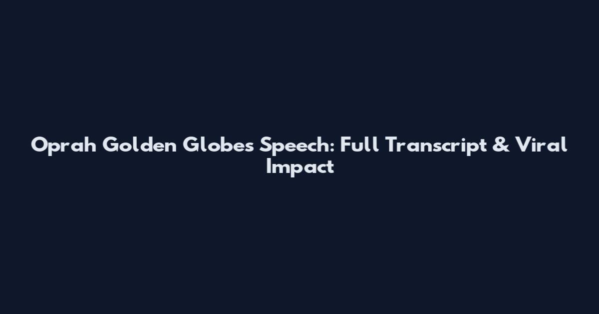 Oprah Golden Globes Speech: Full Transcript & Viral Impact