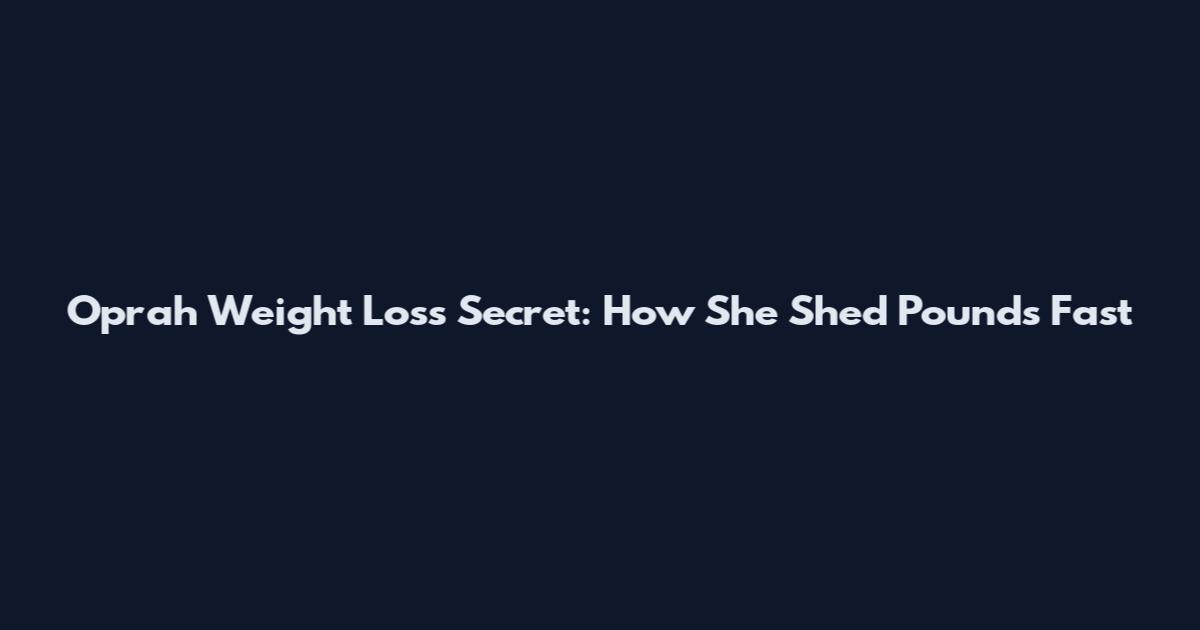 Oprah Weight Loss Secret: How She Shed Pounds Fast