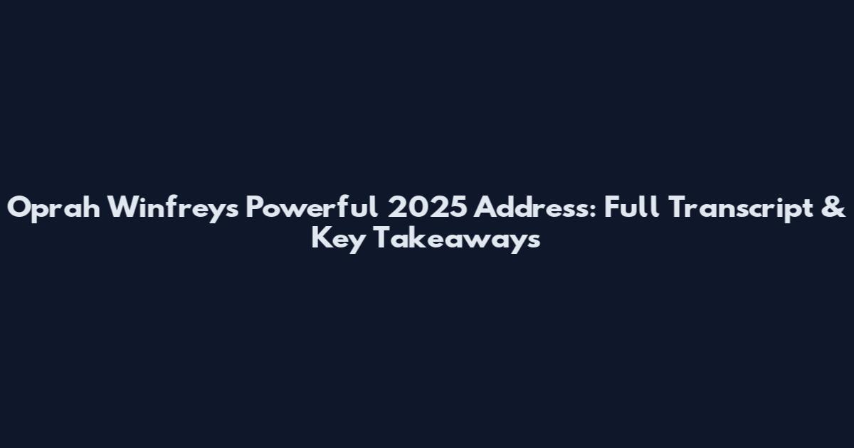 Oprah Winfrey's Powerful 2025 Address: Full Transcript & Key Takeaways