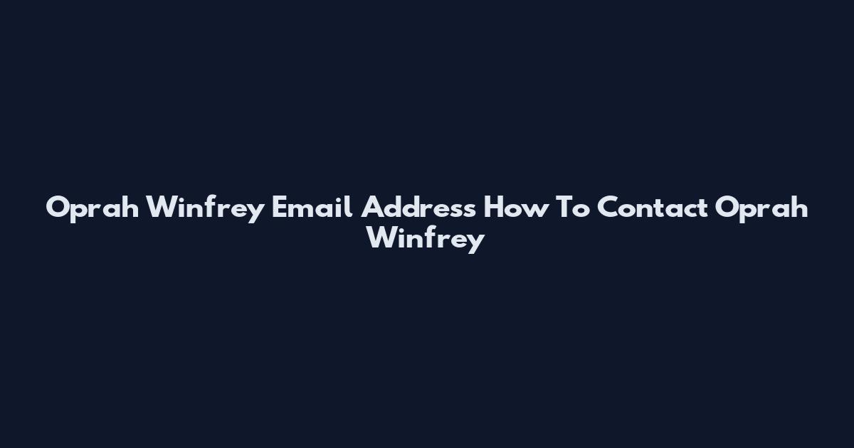 Oprah Winfrey Email Address How To Contact Oprah Winfrey