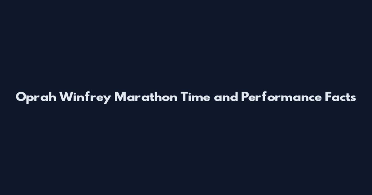 Oprah Winfrey Marathon Time and Performance Facts