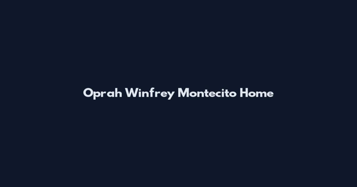 Oprah Winfrey Montecito Home