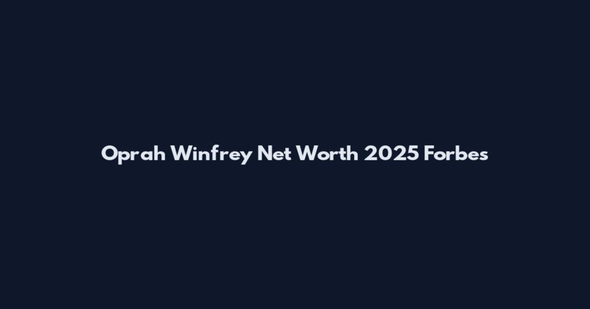 Oprah Winfrey Net Worth 2025 Forbes