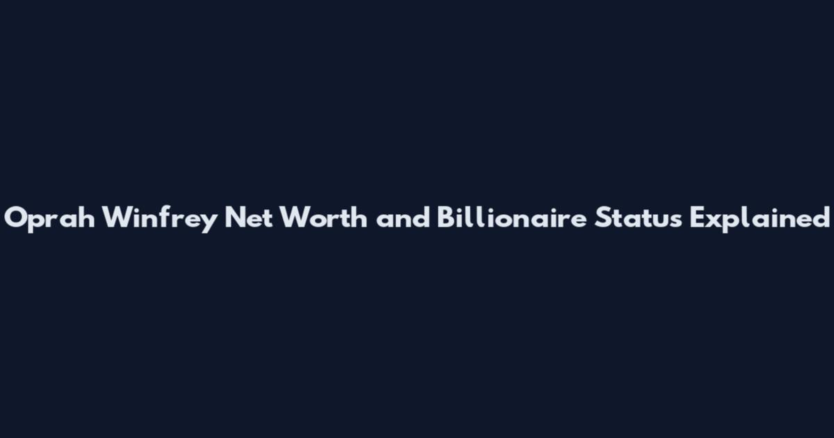 Oprah Winfrey Net Worth and Billionaire Status Explained