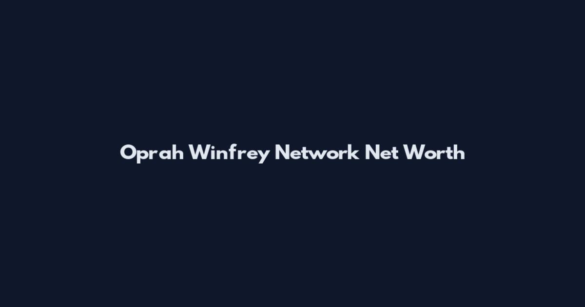 Oprah Winfrey Network Net Worth