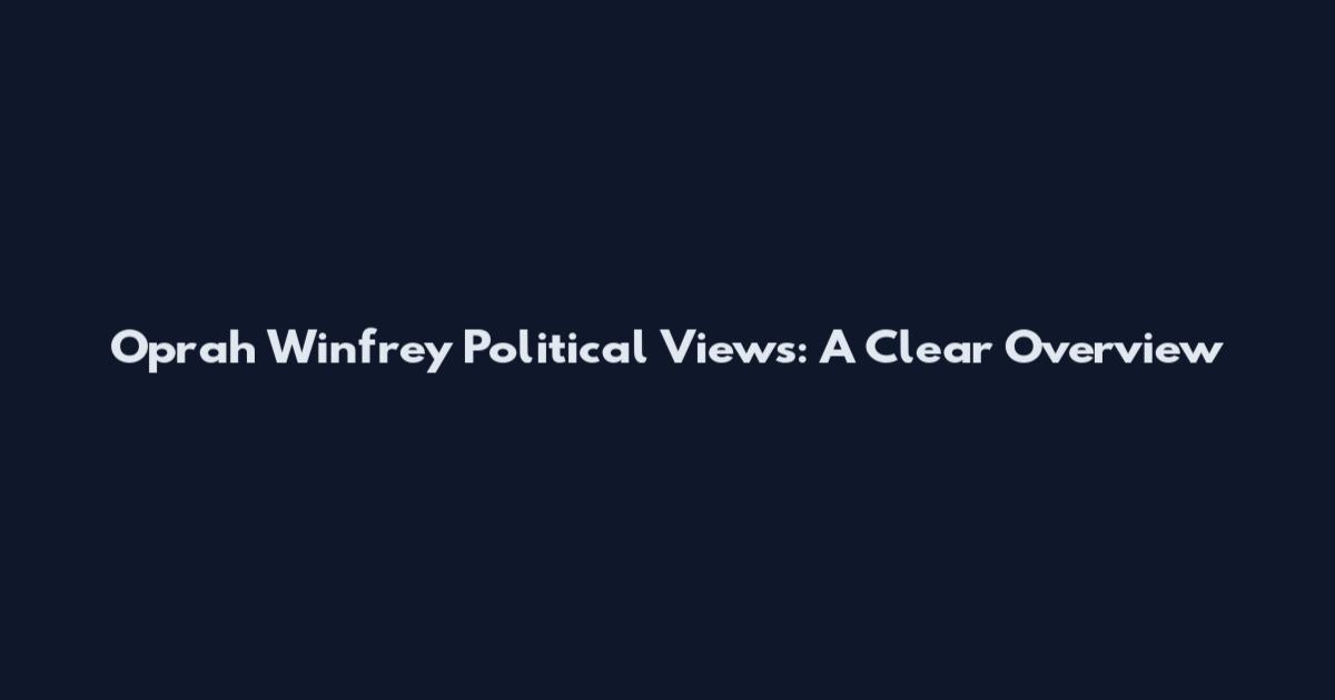 Oprah Winfrey Political Views: A Clear Overview