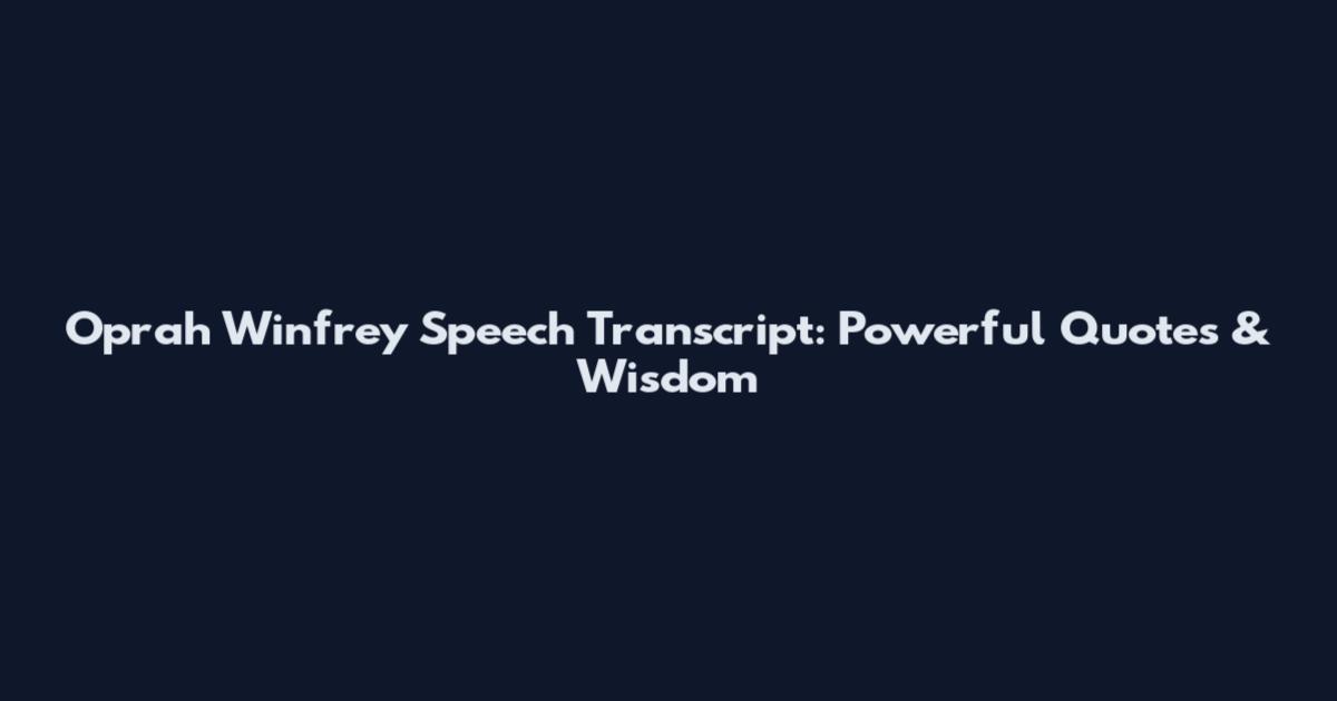 Oprah Winfrey Speech Transcript: Powerful Quotes & Wisdom