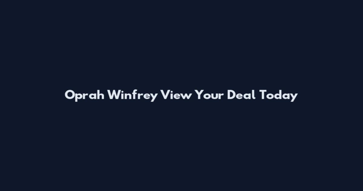 Oprah Winfrey View Your Deal Today