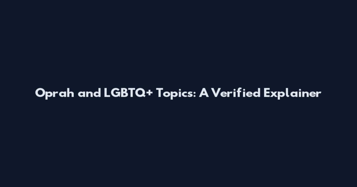 Oprah and LGBTQ+ Topics: A Verified Explainer