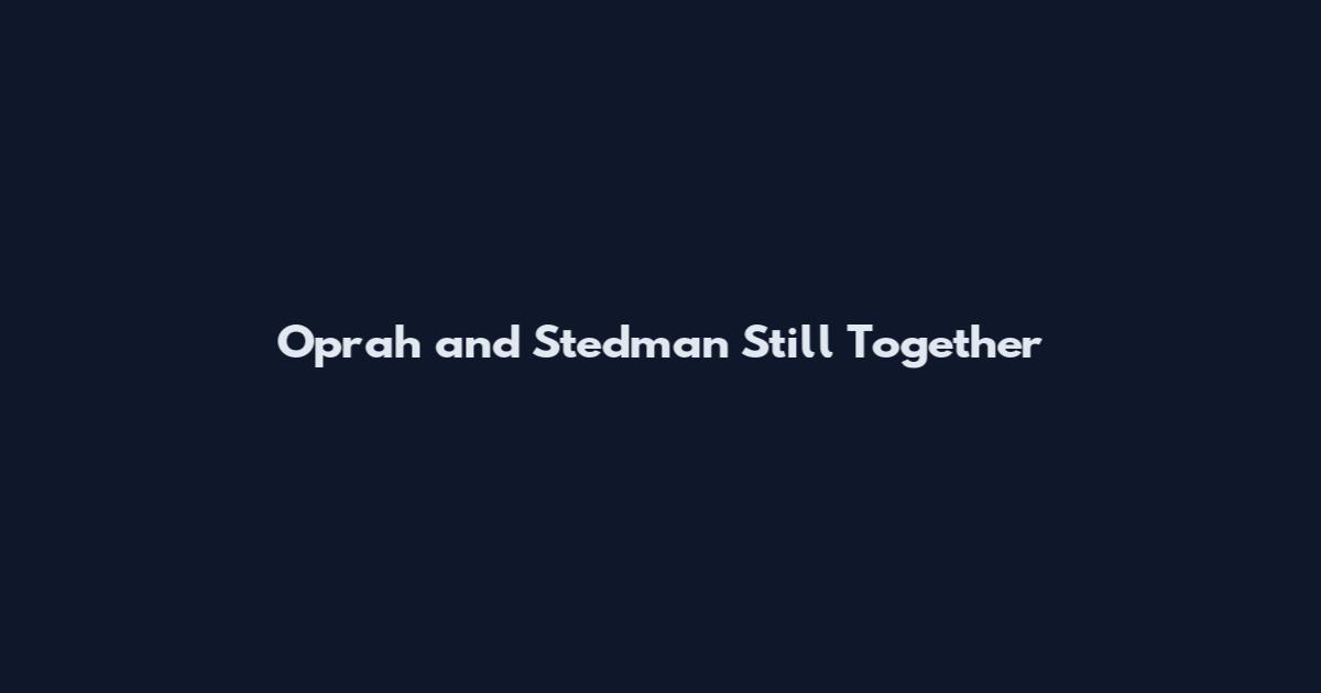 Oprah and Stedman Still Together